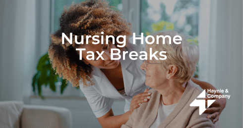 Nurse assisting elderly woman in a nursing home, with text Nursing Home Tax Breaks, Haynie logo.