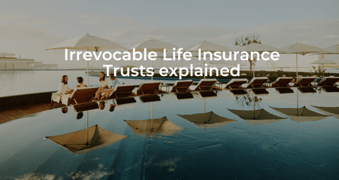 Poolside setting with text Irrevocable Life Insurance Trusts explained and people relaxing under umbrellas.