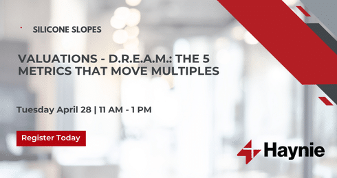 Silicone Slopes event on valuations and metrics, April 28, 11 AM - 1 PM, register with Haynie.