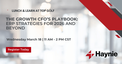 Growth CFO's Playbook: ERP Strategies Event at Top Golf, March 18, 11 AM-2 PM CST. Register Today with Haynie.