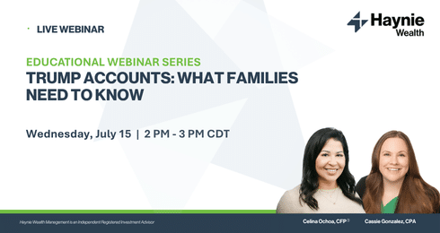 Live webinar on Trump accounts by Haynie Wealth, featuring Celina Ochoa and Cassie Gonzalez, July 15, 2-3 PM CDT.
