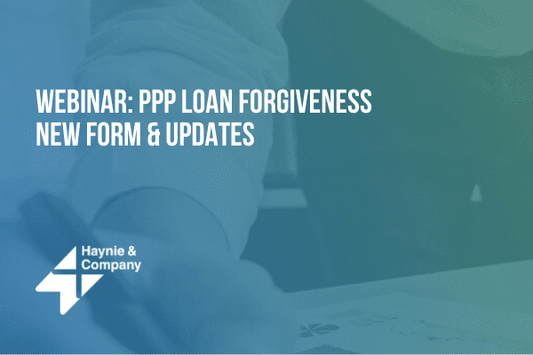 Webinar on PPP Loan Forgiveness: New Form and Updates, presented by Haynie.
