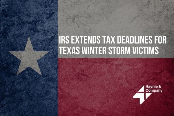 Texas flag with text: IRS extends tax deadlines for winter storm victims, Haynie logo.